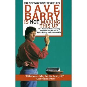 Dave Barry Is Not Making This Up -- Dave Barry